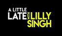 A Little Late with Lilly Singh